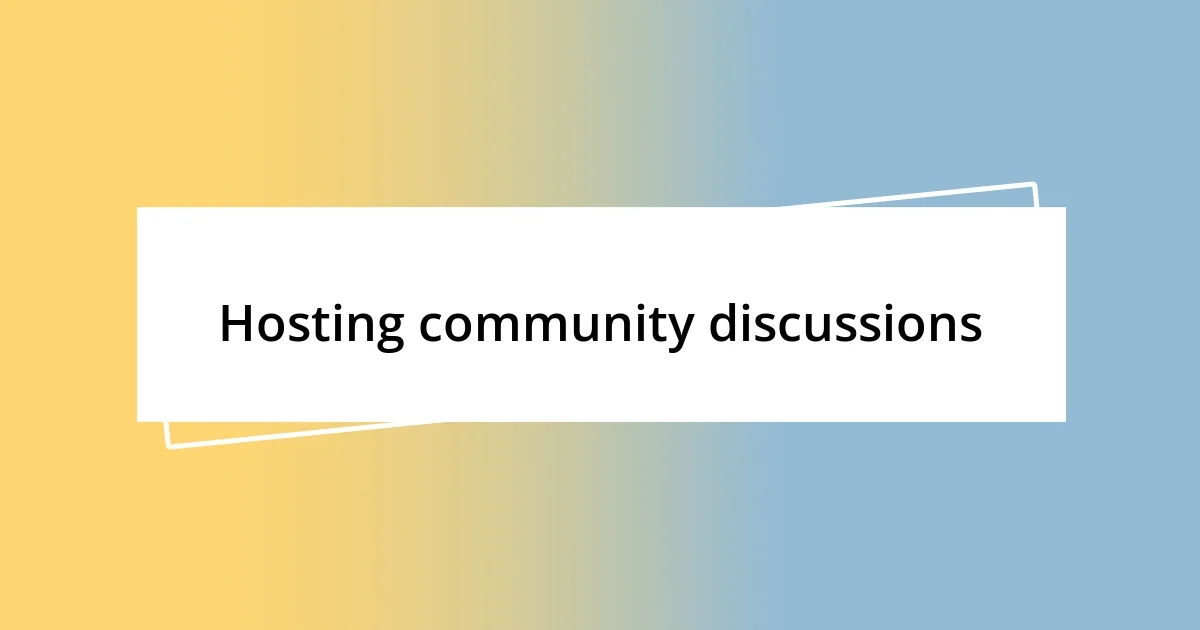 Hosting community discussions