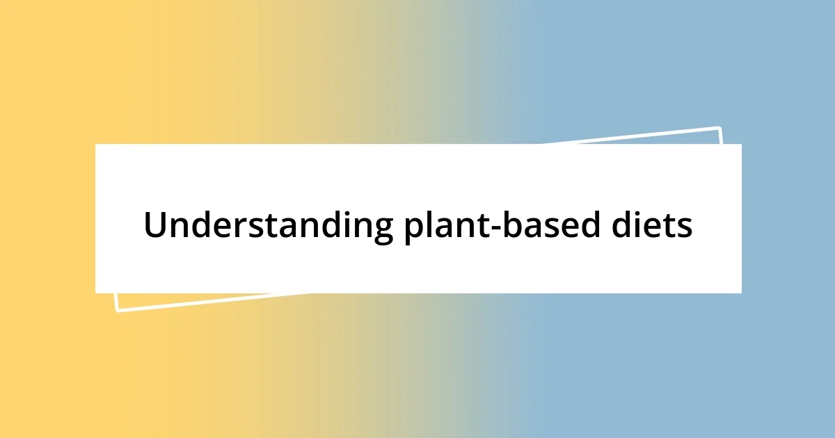 Understanding plant-based diets