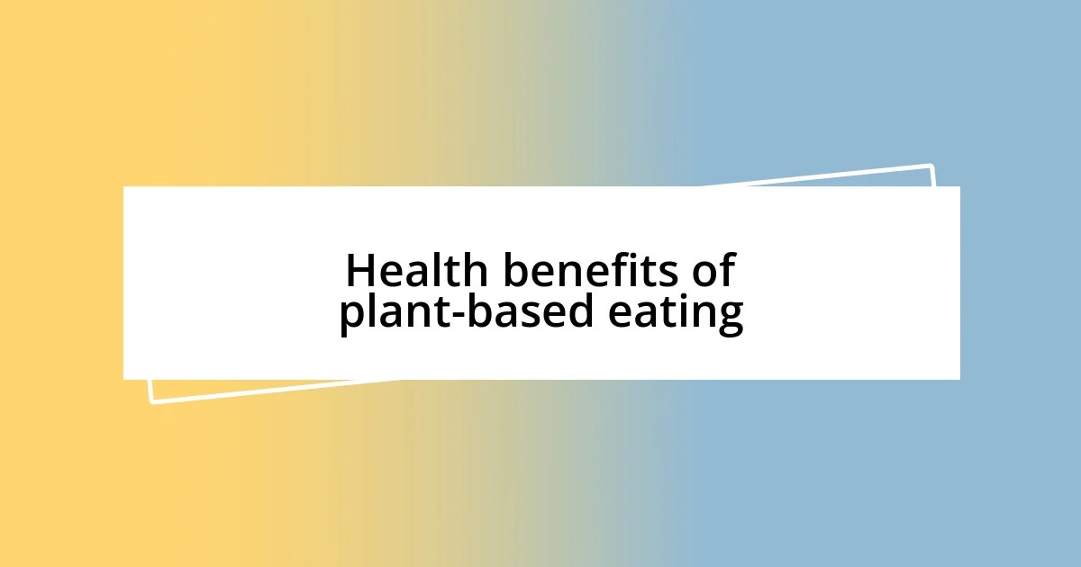 Health benefits of plant-based eating