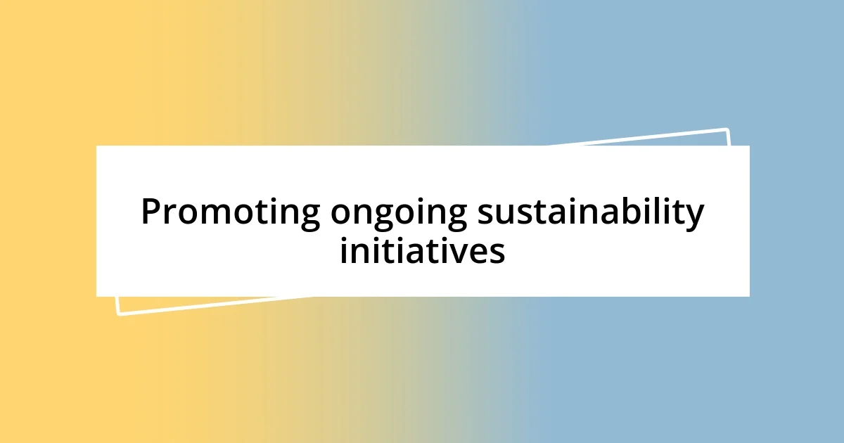 Promoting ongoing sustainability initiatives