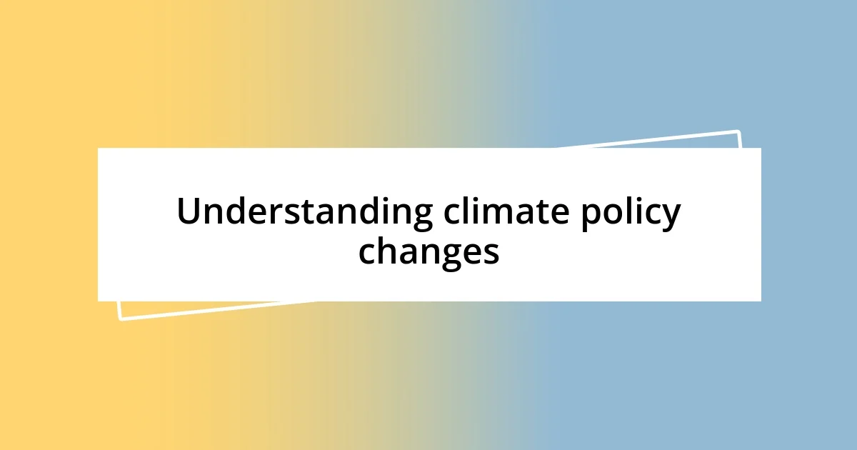 Understanding climate policy changes