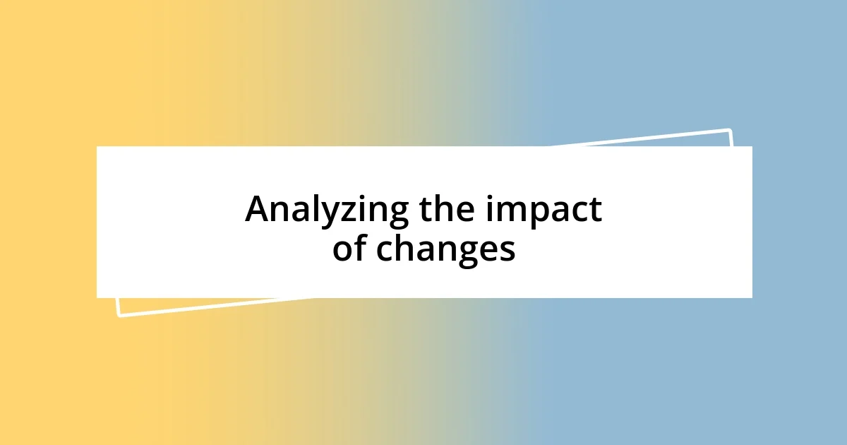 Analyzing the impact of changes