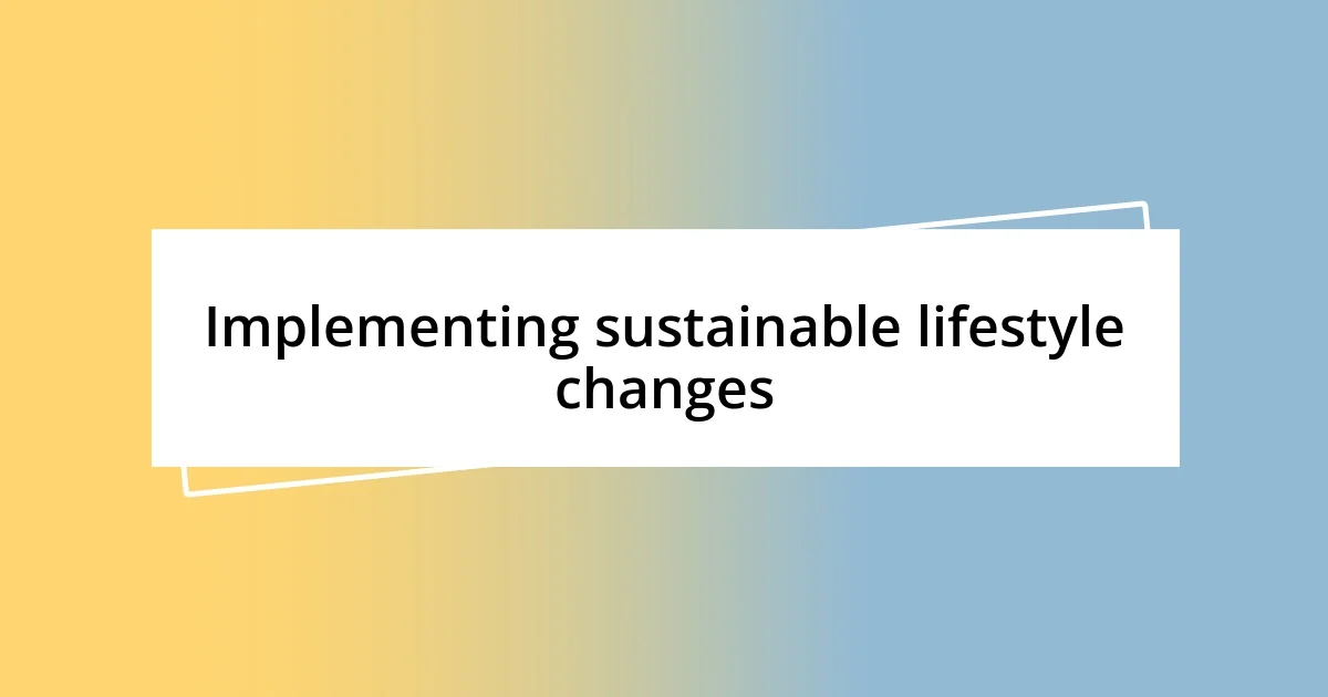 Implementing sustainable lifestyle changes