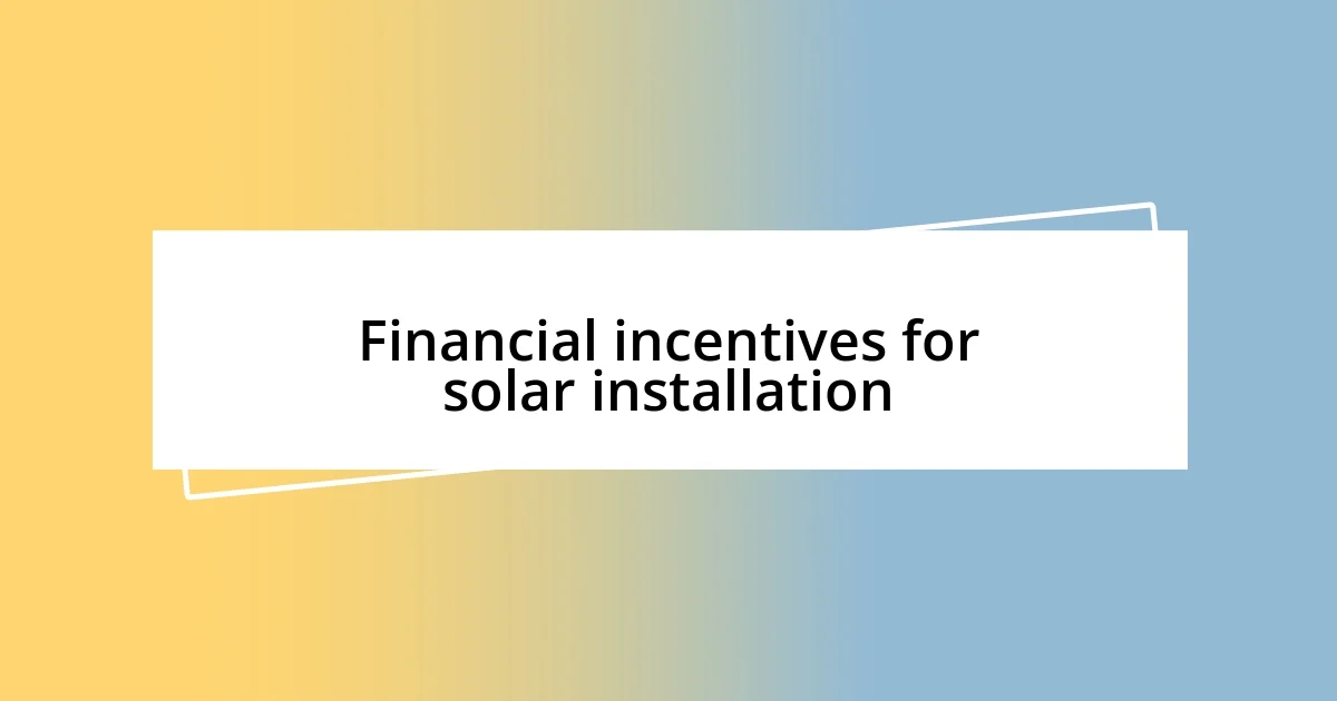 Financial incentives for solar installation