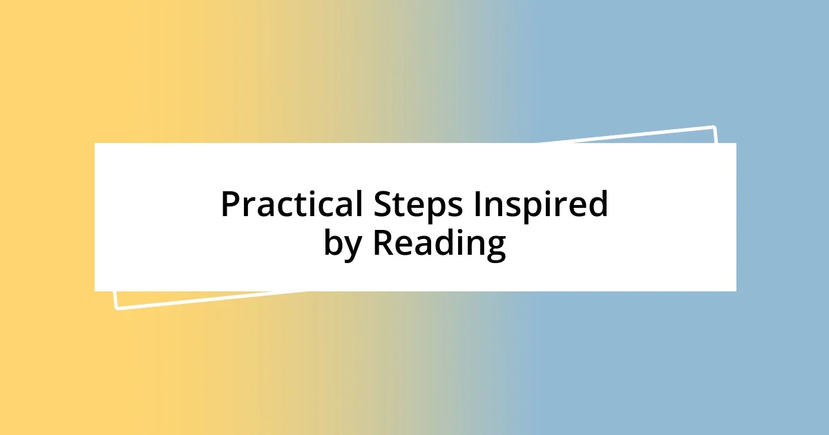 Practical Steps Inspired by Reading