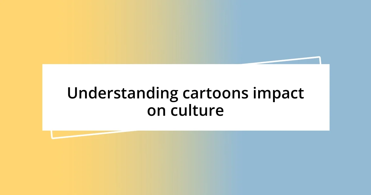 Understanding cartoons impact on culture