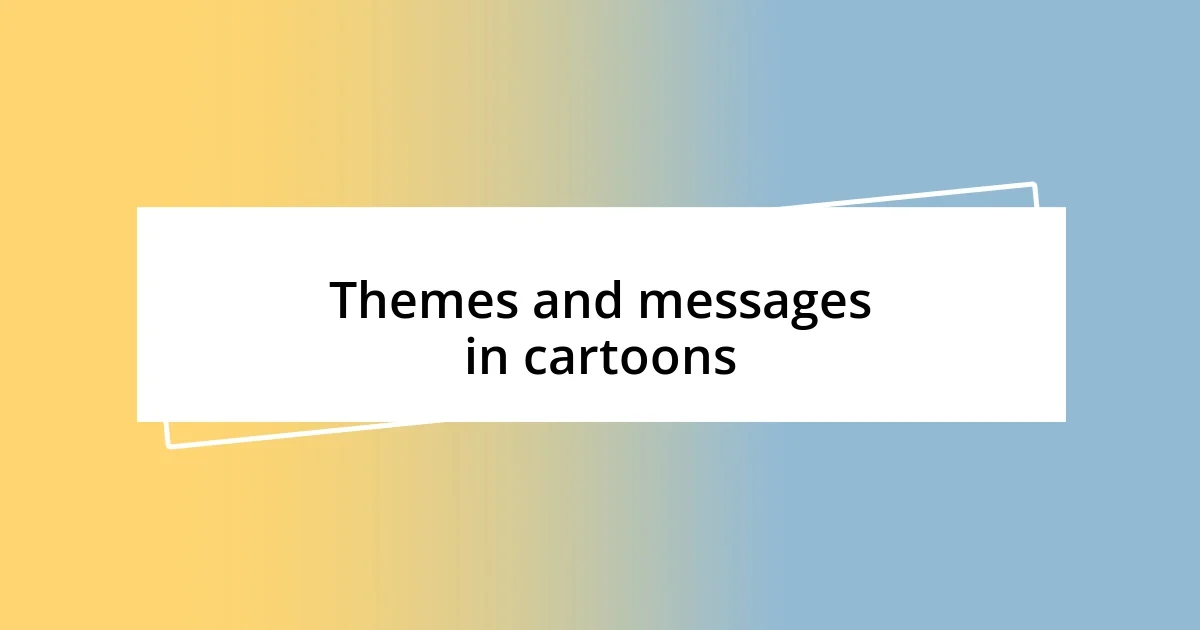 Themes and messages in cartoons