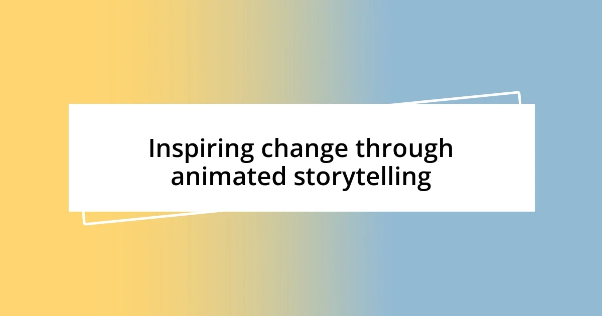 Inspiring change through animated storytelling