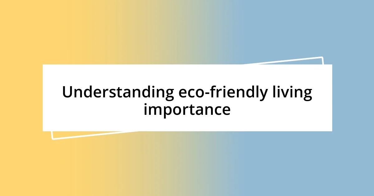 Understanding eco-friendly living importance