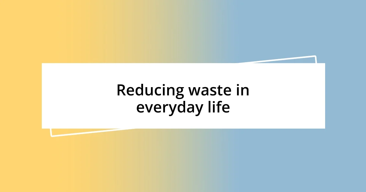 Reducing waste in everyday life