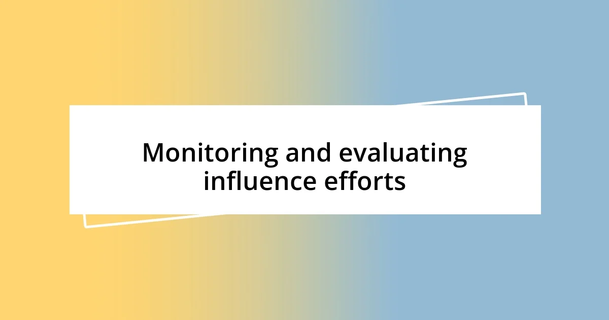 Monitoring and evaluating influence efforts