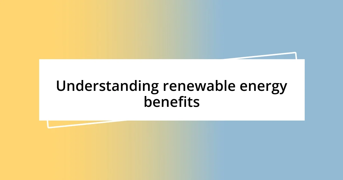 Understanding renewable energy benefits