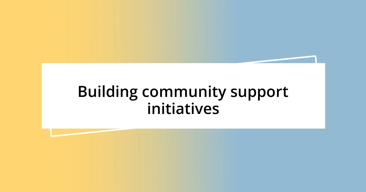 Building community support initiatives