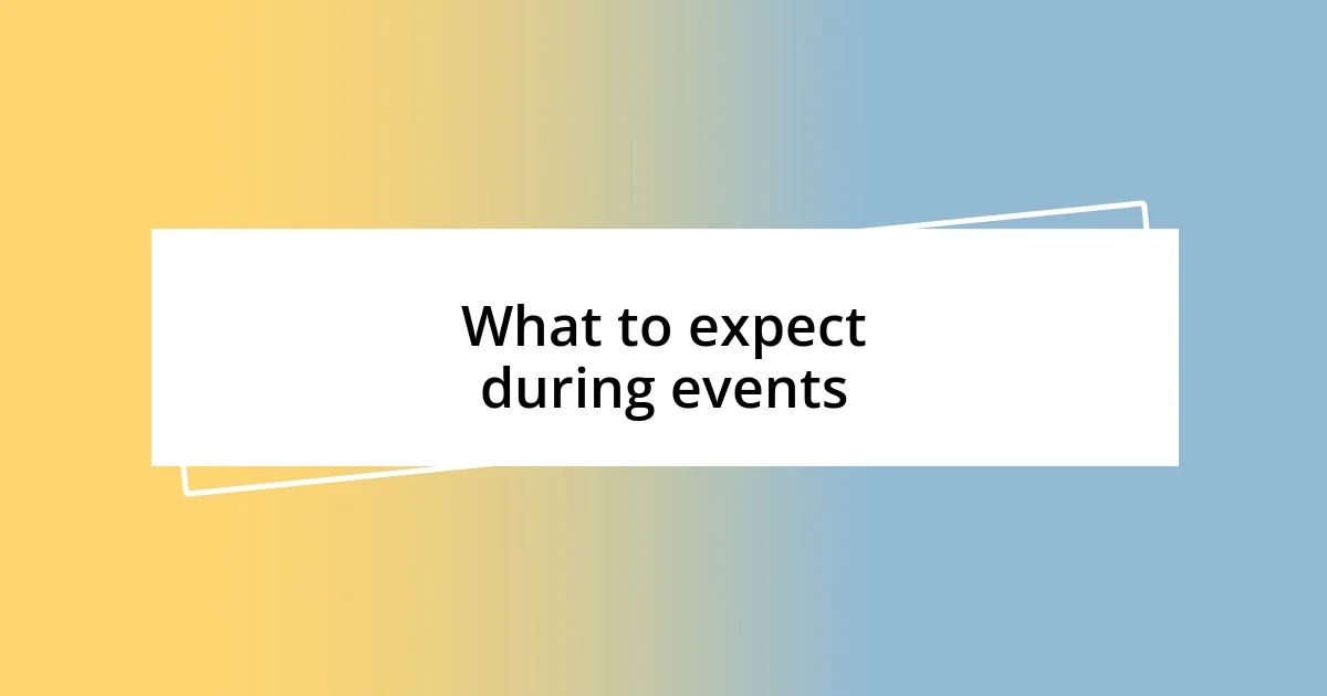 What to expect during events