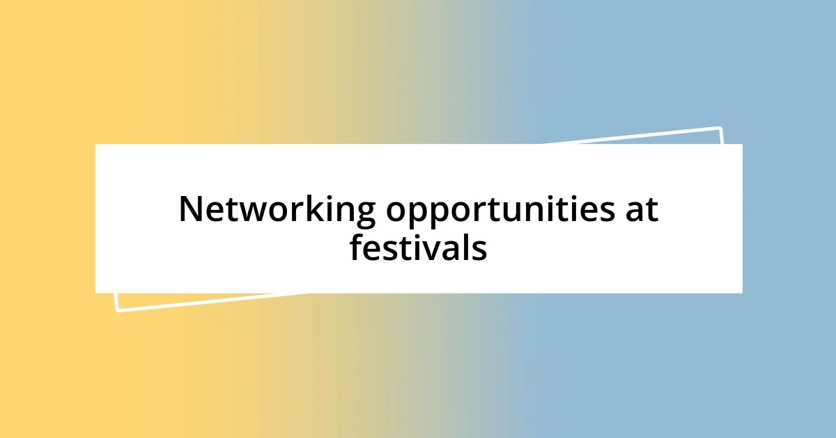 Networking opportunities at festivals