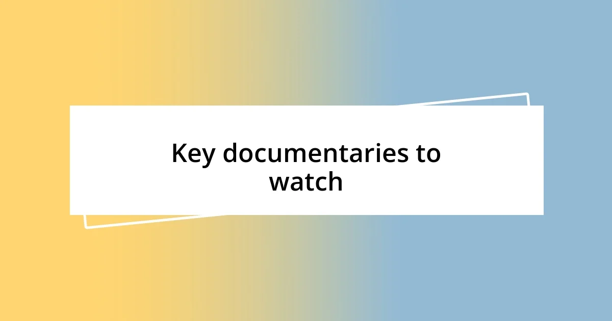 Key documentaries to watch