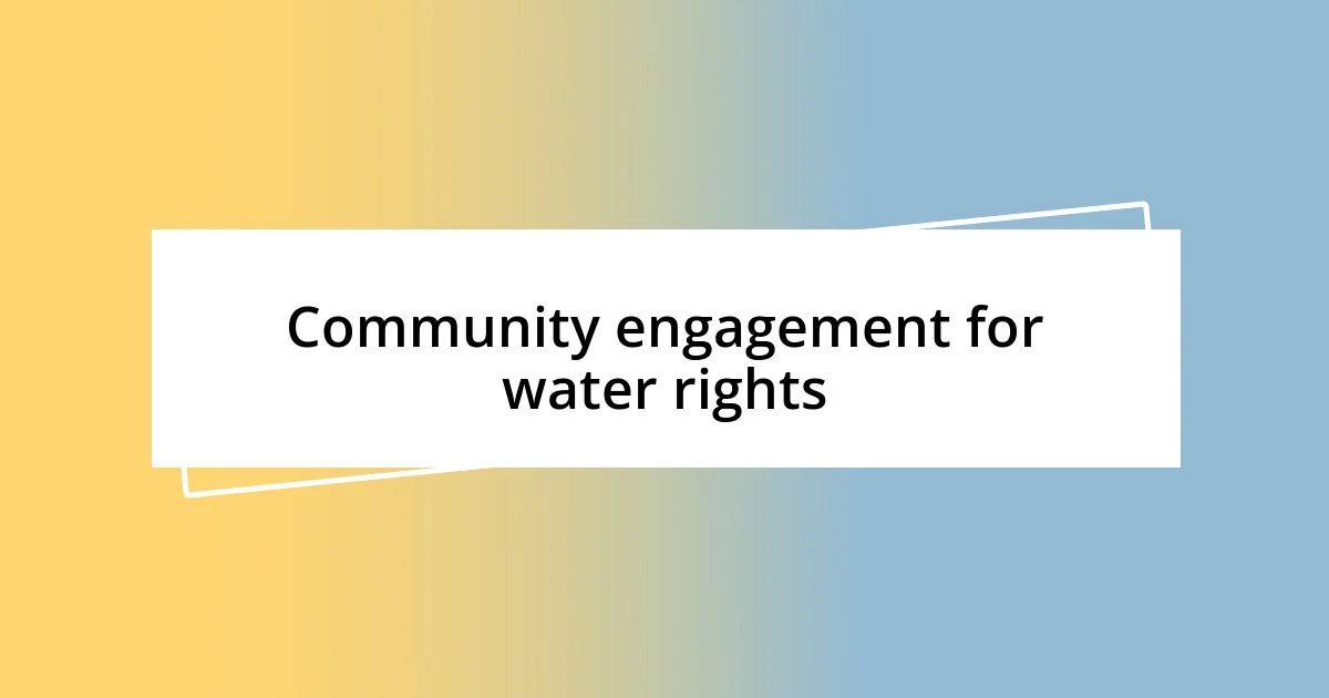 Community engagement for water rights