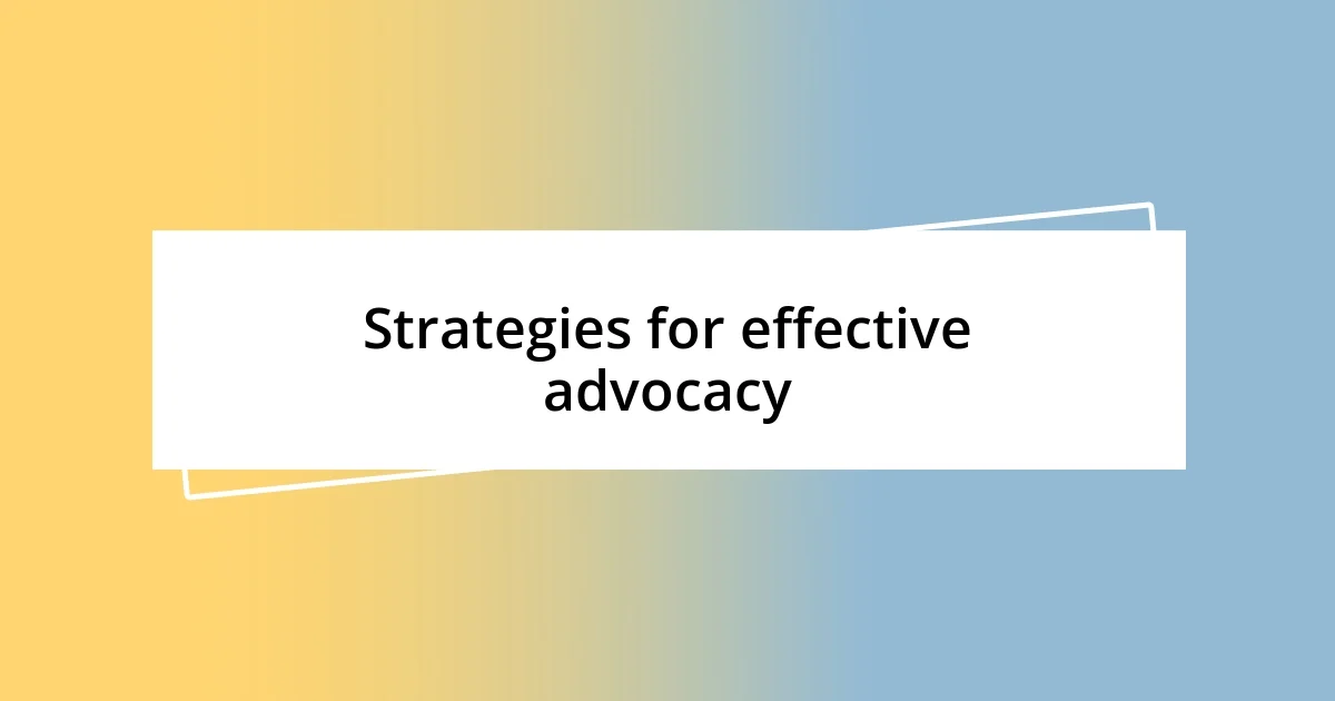 Strategies for effective advocacy