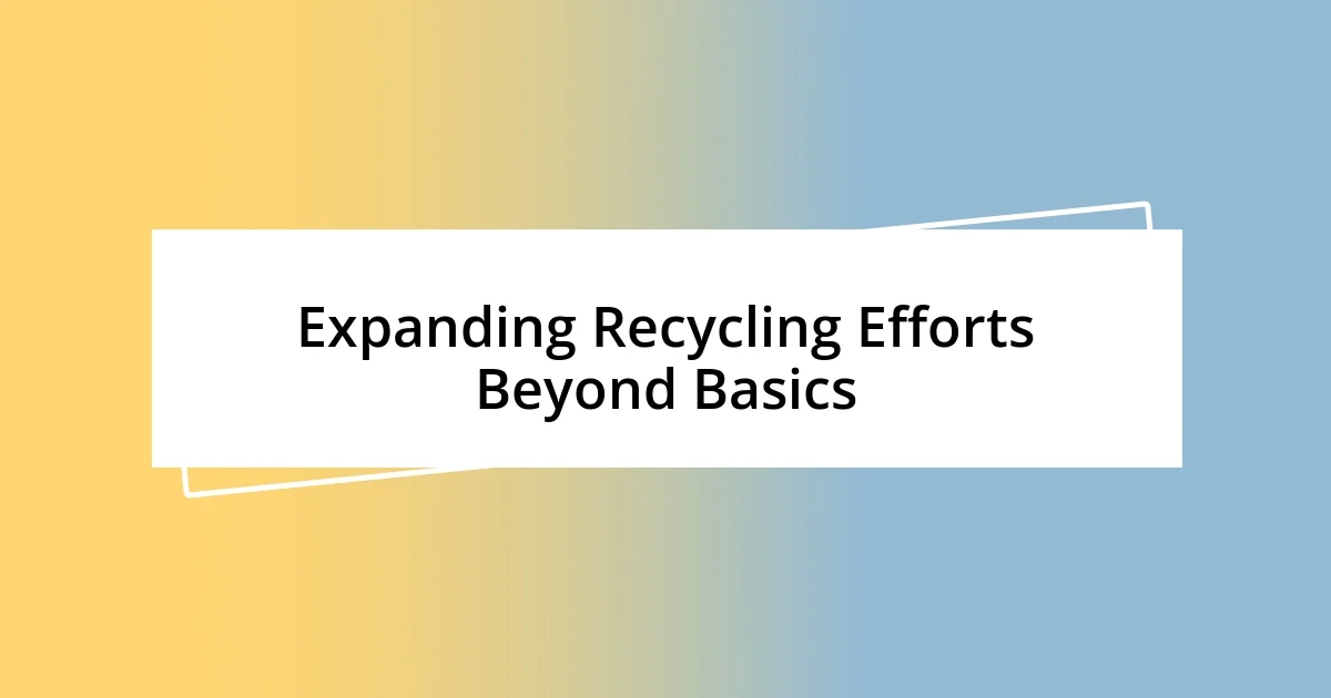 Expanding Recycling Efforts Beyond Basics