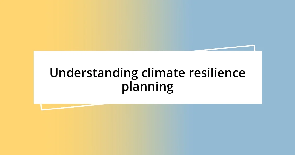 Understanding climate resilience planning