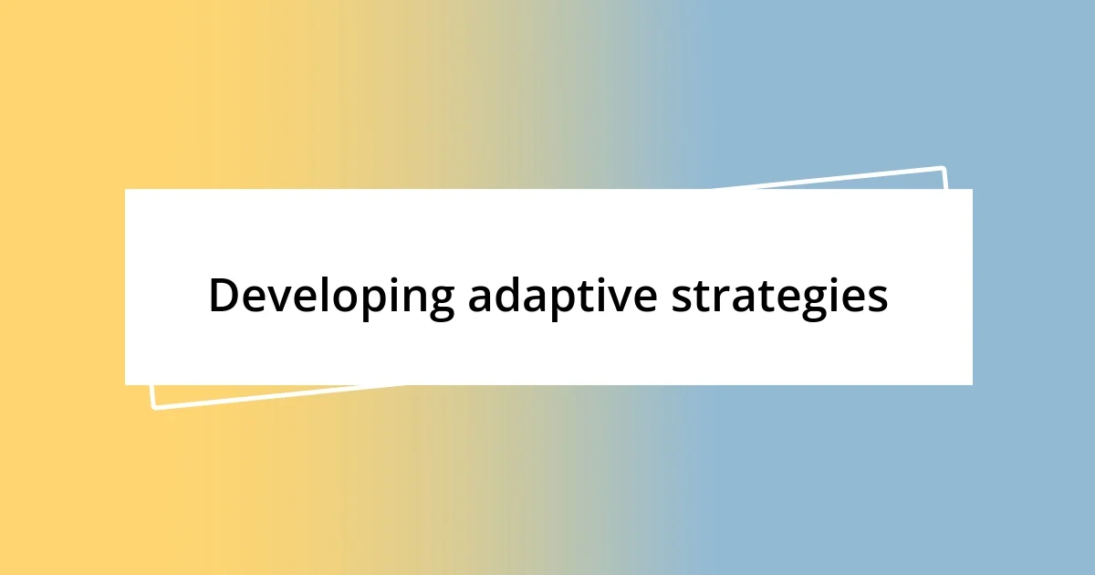 Developing adaptive strategies