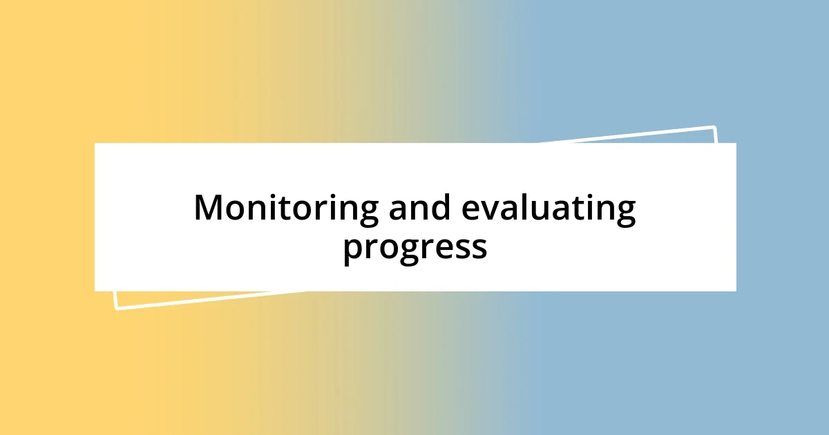 Monitoring and evaluating progress