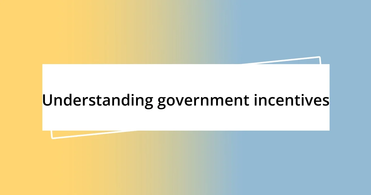 Understanding government incentives