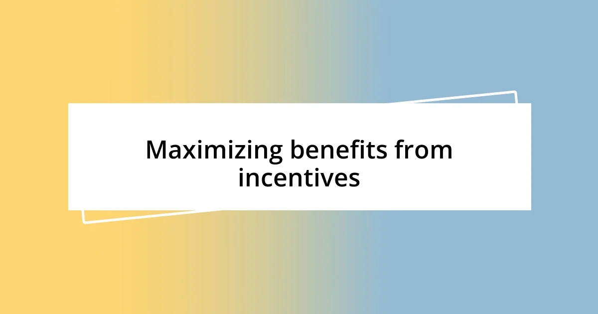 Maximizing benefits from incentives