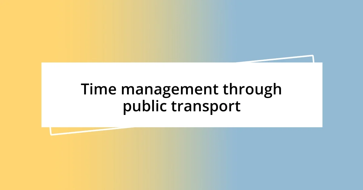 Time management through public transport