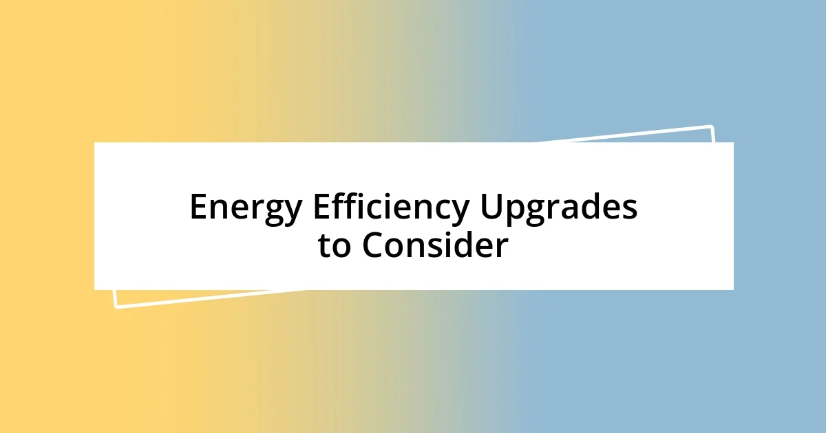 Energy Efficiency Upgrades to Consider