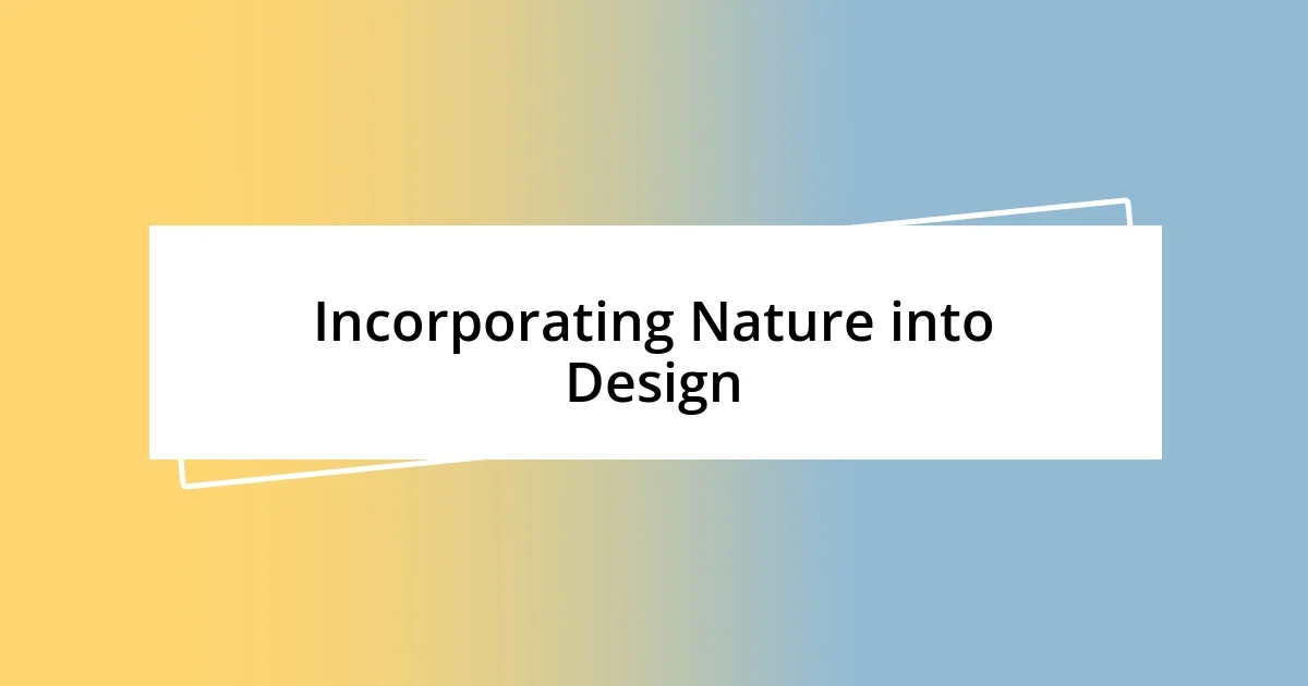 Incorporating Nature into Design