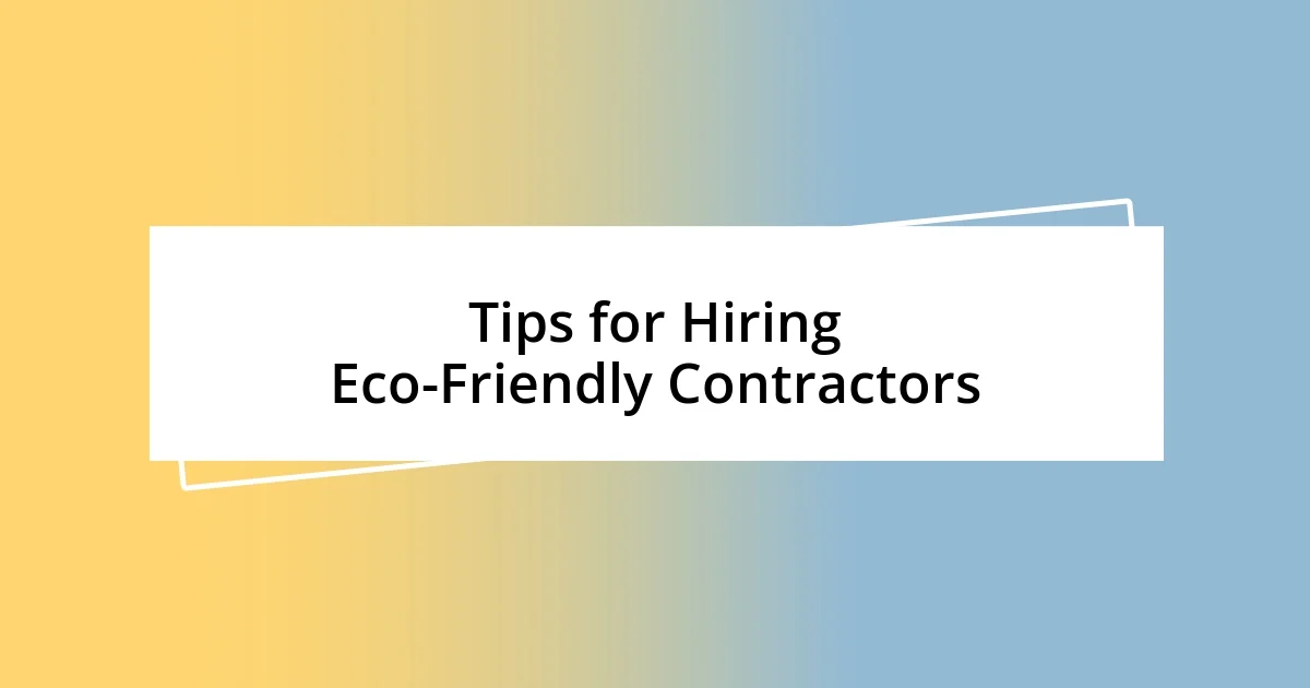 Tips for Hiring Eco-Friendly Contractors