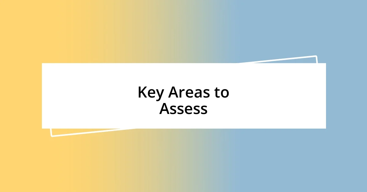 Key Areas to Assess