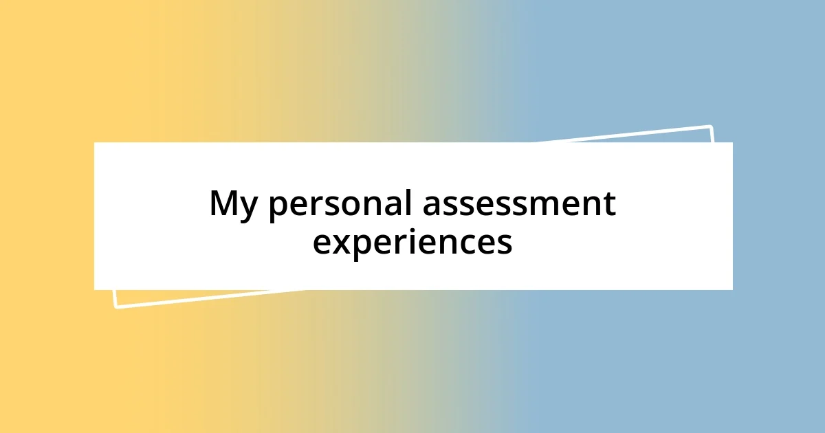 My personal assessment experiences