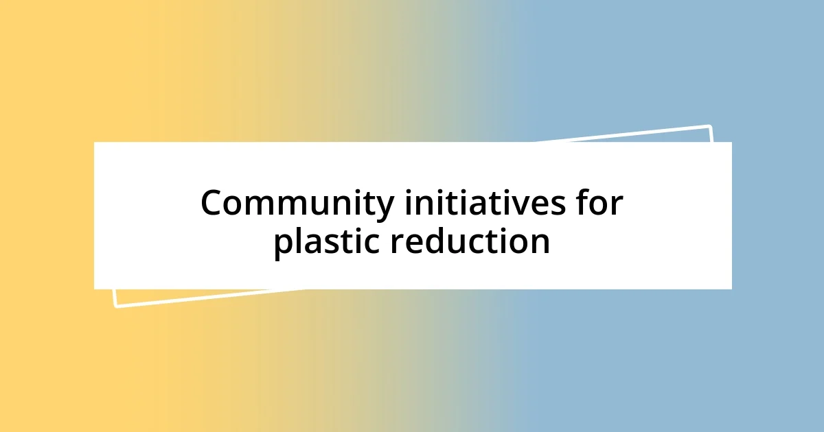 Community initiatives for plastic reduction