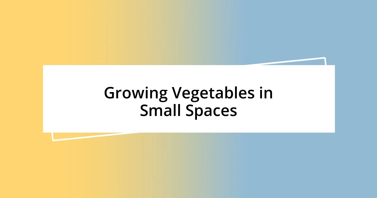 Growing Vegetables in Small Spaces