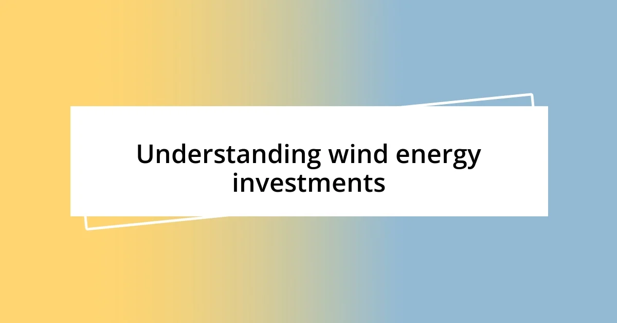 Understanding wind energy investments