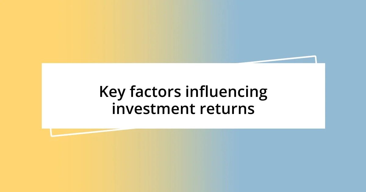 Key factors influencing investment returns