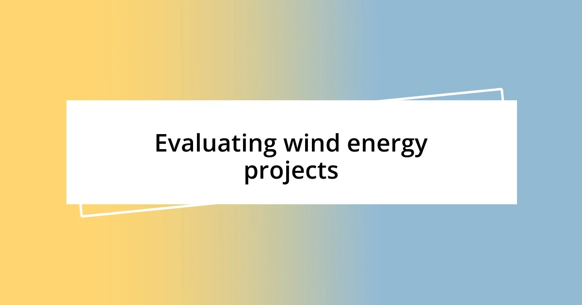 Evaluating wind energy projects