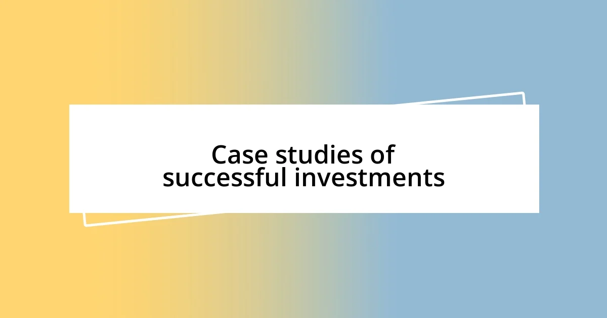 Case studies of successful investments