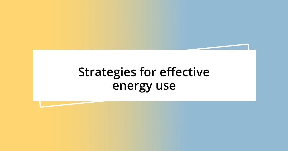 Strategies for effective energy use