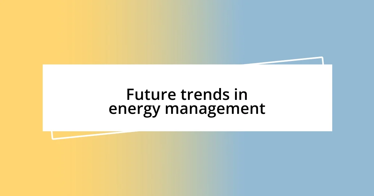 Future trends in energy management