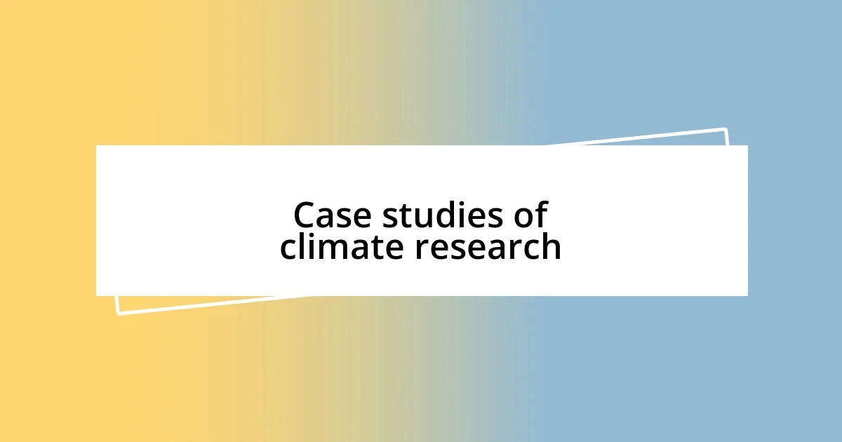 Case studies of climate research