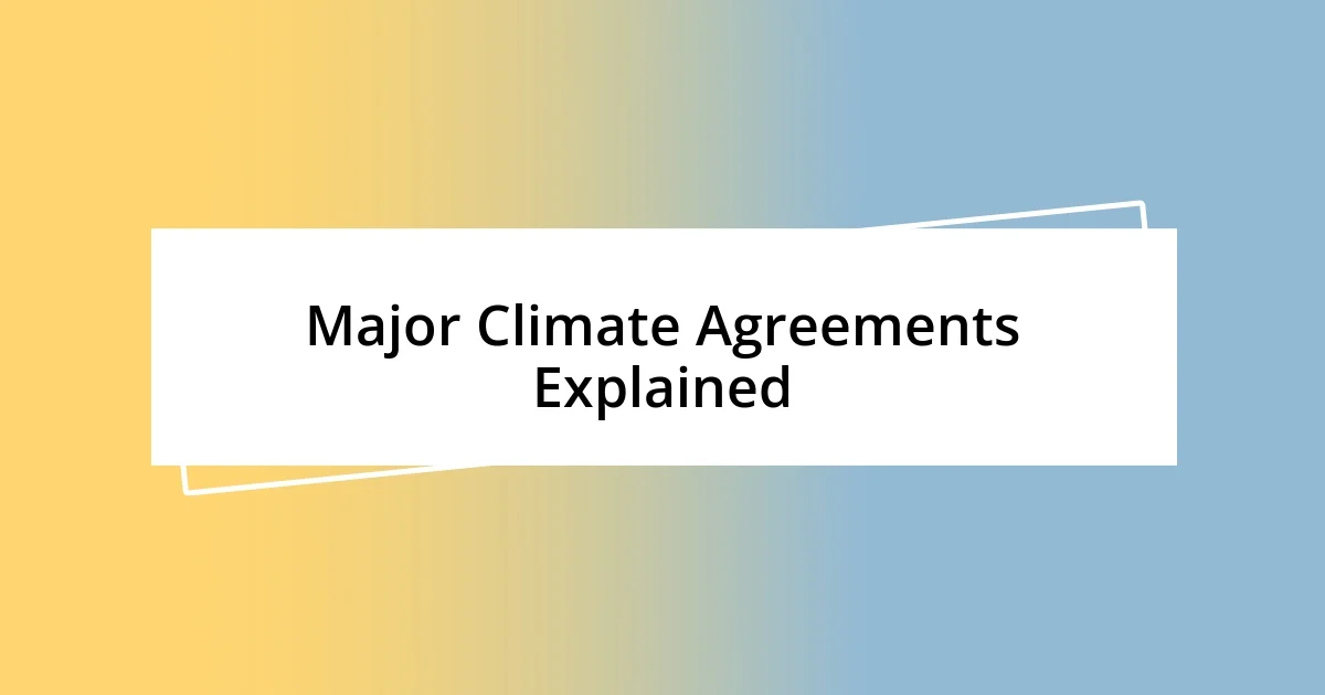 Major Climate Agreements Explained