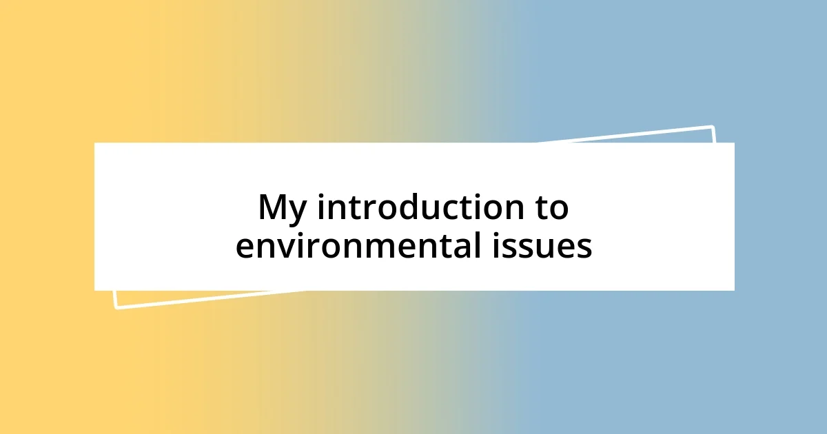 My introduction to environmental issues