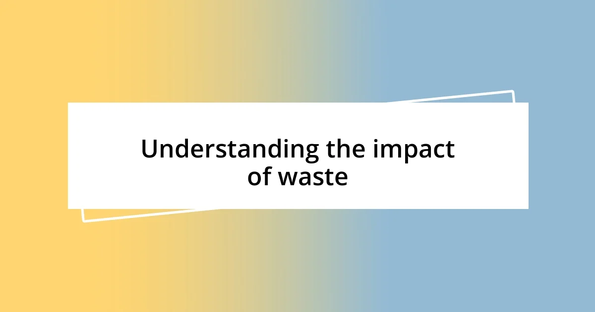 Understanding the impact of waste