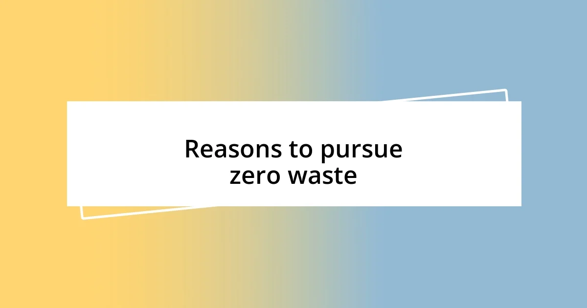 Reasons to pursue zero waste