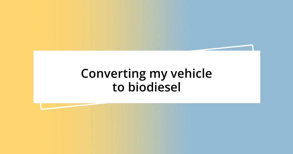 Converting my vehicle to biodiesel