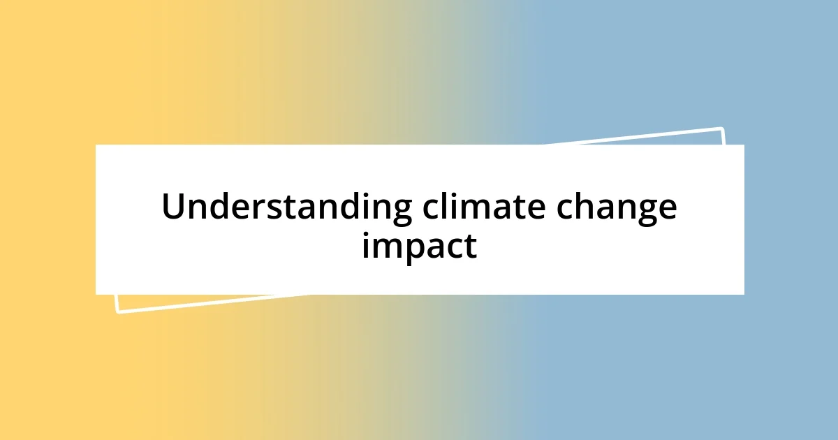 Understanding climate change impact