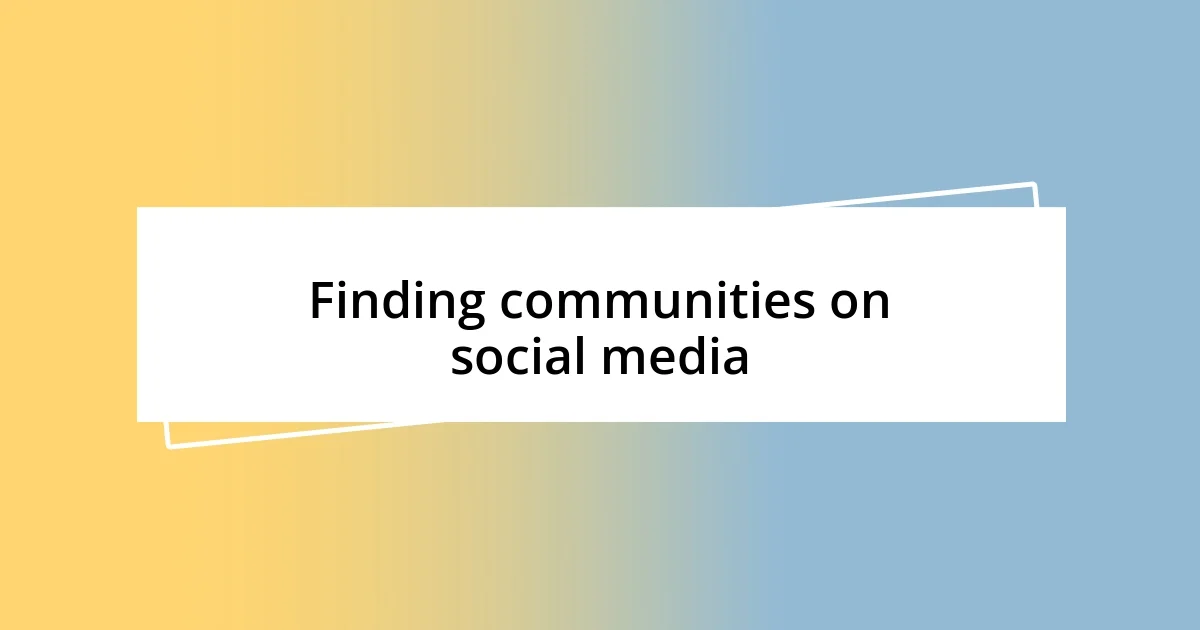 Finding communities on social media